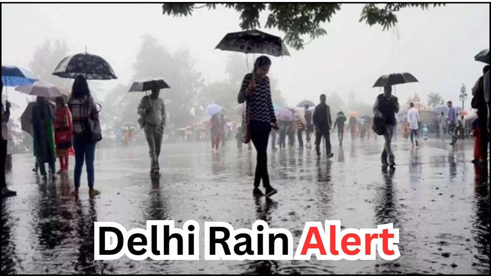 delhi ,delhi ncr ,rain ,weather ,temperature ,imd alert ,monsoon ,delhi news ,delhi ncr news ,delhi weather news ,delhi ncr weather News ,delhi weather update ,delhi weather forecast ,delhi weather today ,today delhi weather ,हिंदी न्यूज़,delhi rain alert ,kya aaj barish hogi ,barish kb hogi ,delhi monsoon update ,delhi men barish kb hogi ,monsoon update ,rain in delhi ,delhi rain ,मौसम विभाग,rain prediction in delhi ,मौसम खबर,मौसम समाचार, मौसम की जानकारी , 