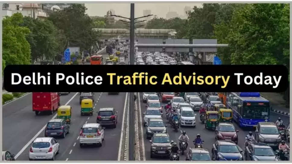 delhi ,police ,pm ,oath taking ceremony ,traffic advisory ,pm narendra Modi ,narendra Modi news today ,pm Modi ,pm modi news today ,pm modi oath taking ceremony ,delhi police ,delhi traffic advisory ,delhi traffic advisory news ,दिल्ली में ट्रैफिक व्यवस्था ,delhi diverted routes today ,divert routes ,road closed today ,delhi road closed today ,delhi traffic advisory today ,today traffic advisory delhi ,delhi routes today ,today delhi routes ,हिंदी न्यूज़, 