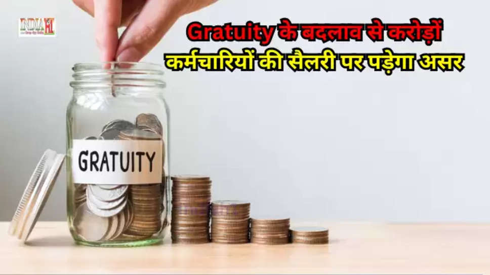 The change in gratuity will affect the salary of crores of employees